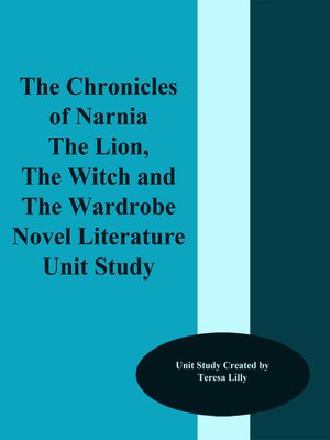 cover image of The Chronicles of Narnia the Lion, the Witch and the Wardrobe Novel Literature Unit Study